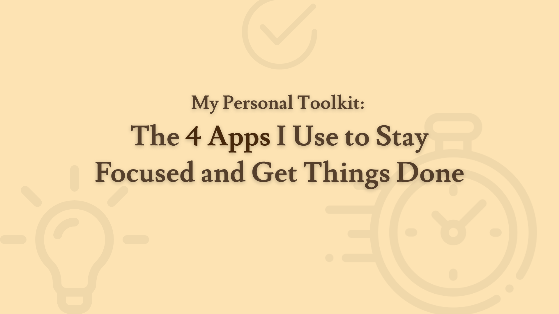 My Personal Toolkit: The 4 Apps I Use to Stay Focused and Get Things Done