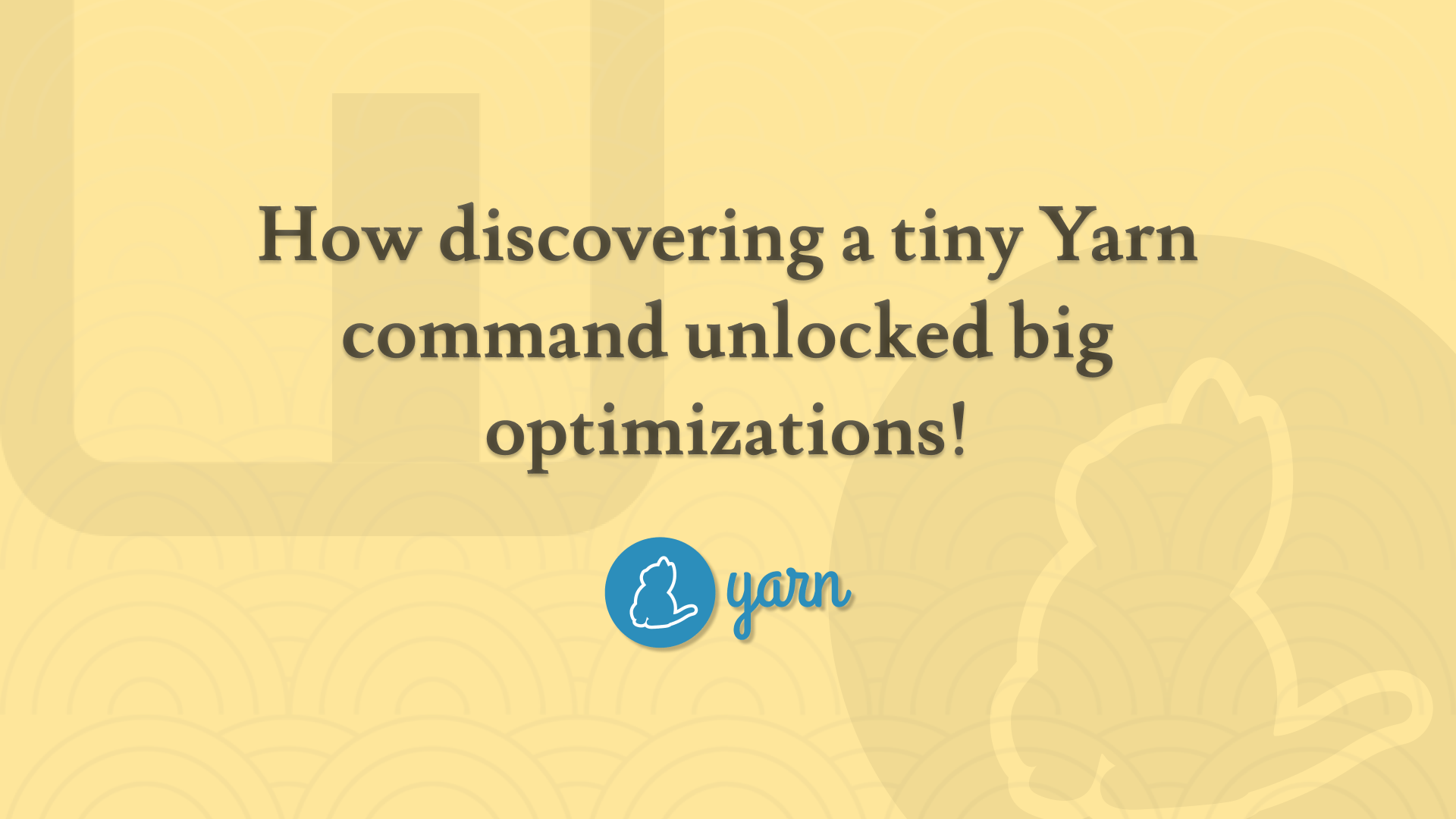 How discovering a tiny Yarn command unlocked big optimizations